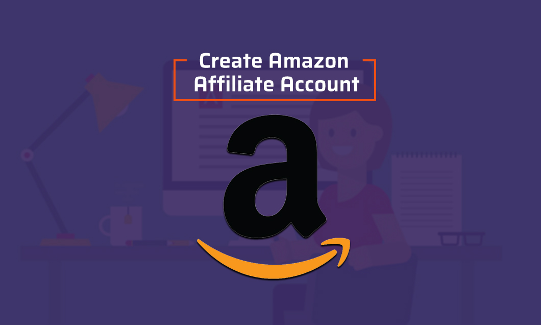 Amazon Affiliate Requirements For Creating An Affiliate Account In 2020