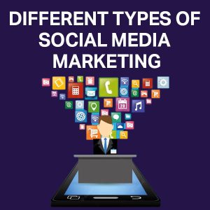 DIFFERENT TYPES OF SOCIAL MEDIA MARKETING